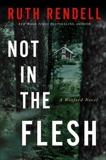 Not in the Flesh: A Wexford Novel, Rendell, Ruth