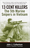 13 Cent Killers: The 5th Marine Snipers in Vietnam, Culbertson, John