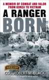 A Ranger Born: A Memoir of Combat and Valor from Korea to Vietnam, Black, Robert W.