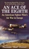 An Ace of the Eighth: An American Fighter Pilot's Air War in Europe, Fortier, Norman J.