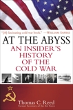 At the Abyss: An Insider's History of the Cold War, Reed, Thomas
