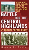 Battle for the Central Highlands: A Special Forces Story, Dooley, George