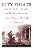 City Fights: Selected Histories of Urban Combat from World War II to Vietnam, Antal, John