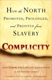 Complicity: How the North Promoted, Prolonged, and Profited from Slavery, Farrow, Anne & Lang, Joel & Frank, Jenifer