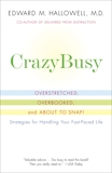 CrazyBusy: Overstretched, Overbooked, and About to Snap! Strategies for Handling Your Fast- Paced Life, Hallowell, Edward M.