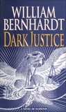 Dark Justice: A Novel of Suspense, Bernhardt, William