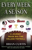 Every Week a Season: A Journey Inside Big-Time College Football, Curtis, Brian