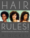 Hair Rules!: The Ultimate Hair-Care Guide for Women with Kinky, Curly, or Wavy Hair, Dickey, Anthony