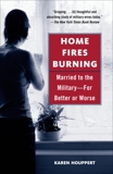 Home Fires Burning: Married to the Military-for Better or Worse, Houppert, Karen