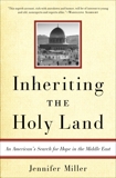 Inheriting the Holy Land: An American's Search for Hope in the Middle East, Miller, Jennifer