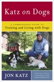 Katz on Dogs: A Commonsense Guide to Training and Living with Dogs, Katz, Jon