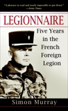 Legionnaire: Five Years in the French Foreign Legion, Murray, Simon