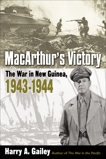 MacArthur's Victory: The War in New Guinea, 1943-1944, Gailey, Harry