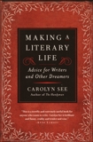 Making a Literary Life: Advice for Writers and Other Dreamers, See, Carolyn