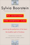 Pay Attention, for Goodness' Sake: Practicing the Perfections of the Heart--The Buddhist Path of Kindness, Boorstein, Sylvia