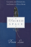 Sacred Space: Clearing and Enhancing the Energy of Your Home, Linn, Denise