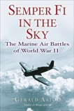 Semper Fi in the Sky: The Marine Air Battles of World War II, Astor, Gerald