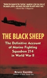 The Black Sheep: The Definitive History of Marine Fighting Squadron 214 in World War II, Gamble, Bruce