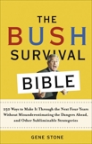 The Bush Survival Bible: 250 Ways to Make It Through the Next Four Years Without Misunderestimating the D angers Ahead, and Other Subliminable Strategeries, Stone, Gene