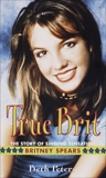 True Brit: The Story of Singing Sensation Britney Spears, Berk, Sheryl & Peters, Beth