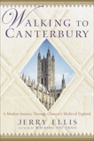 Walking to Canterbury: A Modern Journey Through Chaucer's Medieval England, Ellis, Jerry