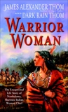 Warrior Woman: The Exceptional Life Story of Nonhelema, Shawnee Indian Woman Chief, Thom, James Alexander & Thom, Dark Rain