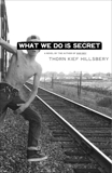 What We Do Is Secret: A Novel, Hillsbery, Thorn Kief