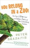 You Belong in a Zoo!: Tales from a Lifetime Spent with Cobras, Crocs, and Other Extraordinary Creature s, Brazaitis, Peter