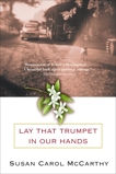 Lay that Trumpet in Our Hands: A Novel, McCarthy, Susan Carol