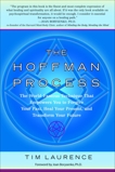 The Hoffman Process: The World-Famous Technique That Empowers You to Forgive Your Past, Heal Your Pre sent, and Transform Your Future, Laurence, Tim