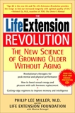 The Life Extension Revolution: The New Science of Growing Older Without Aging, Miller, Philip Lee & Reinagel, Monica