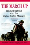 The March Up: Taking Baghdad with the United States Marines, West, Bing & Smith, Ray L.