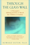 Through the Glass Wall: A Therapist's Lifelong Journey to Reach the Children of Autism, Buten, Howard