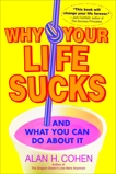 Why Your Life Sucks: And What You Can Do About It, Cohen, Alan