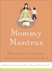 Mommy Mantras: Affirmations and Insights to Keep You From Losing Your Mind, Casarjian, Bethany E. & Dillon, Diane H.