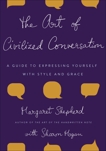 The Art of Civilized Conversation: A Guide to Expressing Yourself With Style and Grace, Shepherd, Margaret