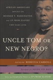 Uncle Tom or New Negro?: African Americans Reflect on Booker T. Washington and UP FROM SLAVERY 100 Years Later, Carroll, Rebecca