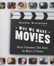 Why We Make Movies: Black Filmmakers Talk About the Magic of Cinema, Alexander, George