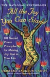 All the Joy You Can Stand: 101 Sacred Power Principles for Making Joy Real in Your Life, Gandy, Debrena Jackson