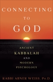 Connecting to God: Ancient Kabbalah and Modern Psychology, Weiss, Abner