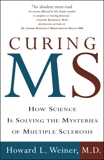 Curing MS: How Science Is Solving the Mysteries of Multiple Sclerosis, Weiner, Howard L.