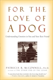 For the Love of a Dog: Understanding Emotion in You and Your Best Friend, McConnell, Patricia