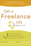 Get a Freelance Life: mediabistro.com's Insider Guide to Freelance Writing, Ragland, Margit Feury