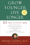 Grow Younger, Live Longer: Ten Steps to Reverse Aging, Chopra, Deepak