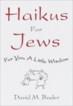 Haikus for Jews: For You, a Little Wisdom, Bader, David M.