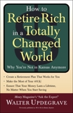 How to Retire Rich in a Totally Changed World: Why You're Not in Kansas Anymore, Updegrave, Walter