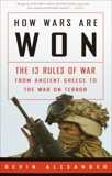 How Wars Are Won: The 13 Rules of War from Ancient Greece to the War on Terror, Alexander, Bevin