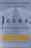 Jesus, Entrepreneur: Using Ancient Wisdom to Launch and Live Your Dreams, Jones, Laurie Beth