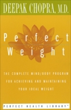 Perfect Weight: The Complete Mind/Body Program for Achieving and Maintaining Your Ideal Weight, Chopra, Deepak