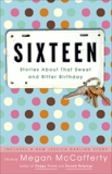 Sixteen: Stories About That Sweet and Bitter Birthday, 